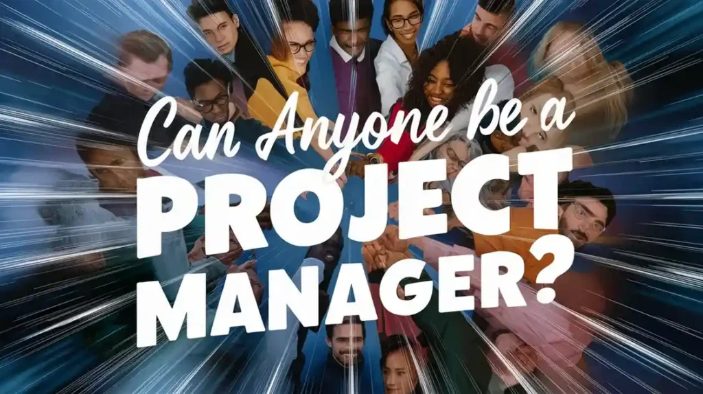 Can Anyone Be a Project Manager