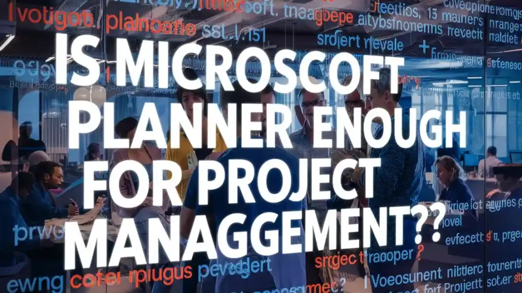 Is Microsoft Planner Enough for Project Management 8 Critical Insights for Seasoned Pros