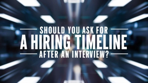 Should You Ask for a Hiring Timeline After an Interview
